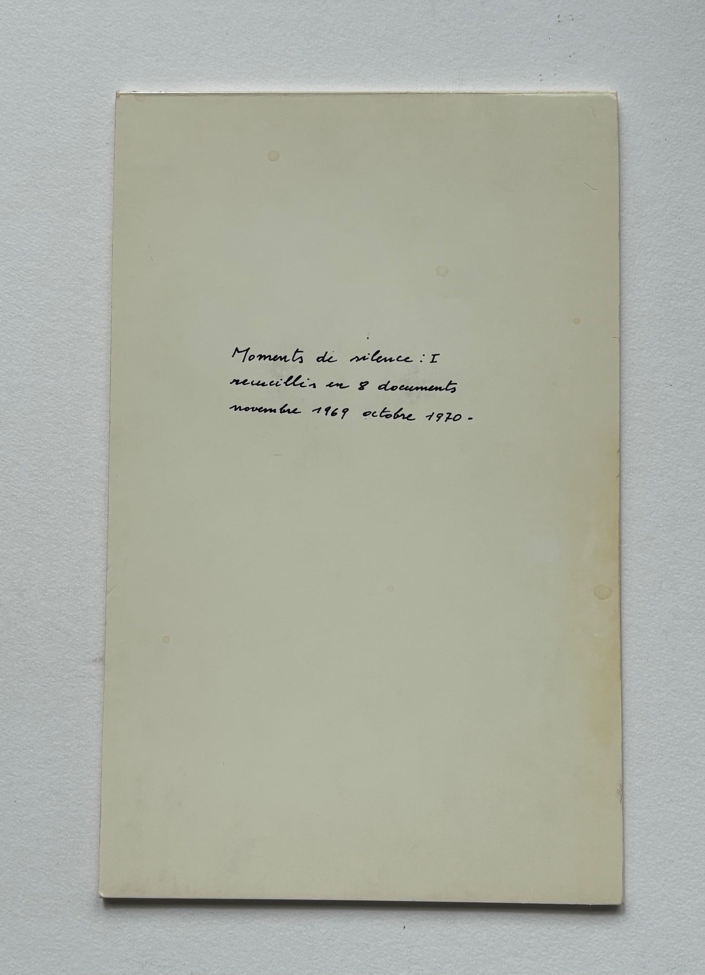 Moments de silence: I recueillis en 8 documents novembre 1969 octobre 1970. (SIGNED & NUMBERED)