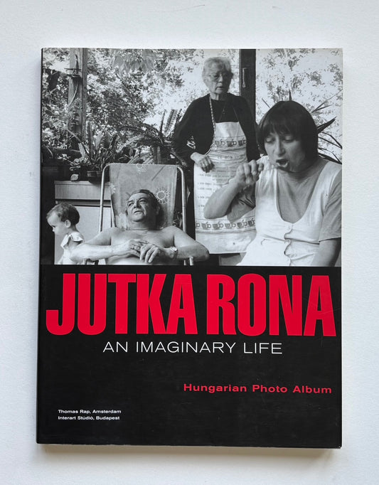 Jutka Rona. An imaginary life. Hungarian Photo Album. What would my life be like had I stayed in Hungary? (SIGNED)