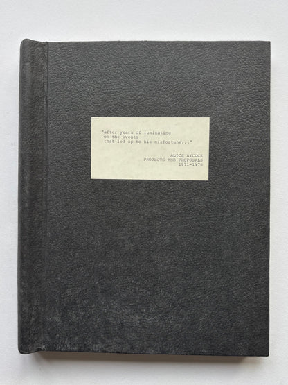 “after years of ruminating on the events that led up to this misfortune…” ALICE AYCOCK PROJECTS AND PROPOSALS 1971-1978.