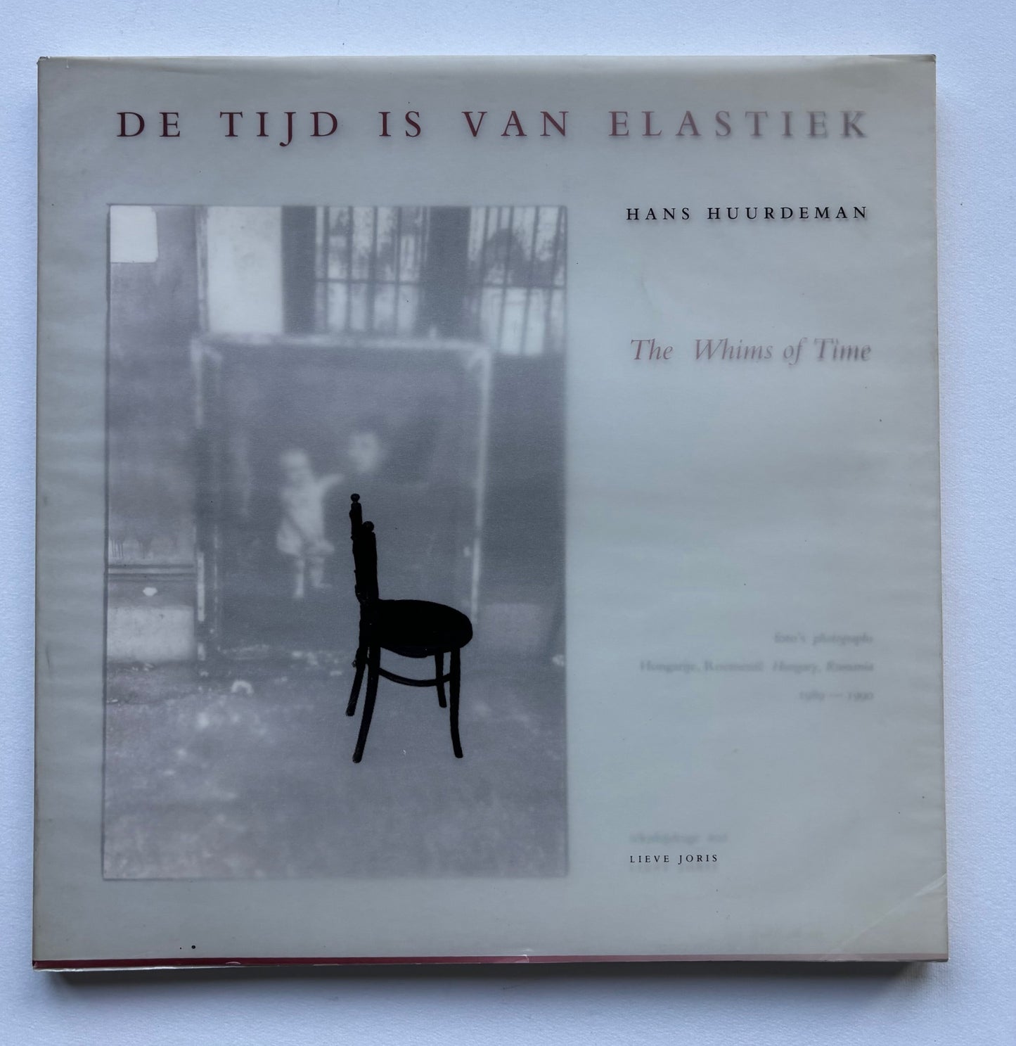 De tijd is van elastiek - The Whims of Time. Photographs Hungary, Roumania 1989-1990.