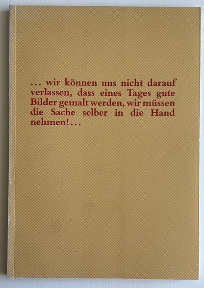 SIGMAR POLKE. …wir können uns nicht darauf verlassen, dass eines Tages gute Bilder gemalt warden, wir müssen die Sache selber in die Hand nehmen!...