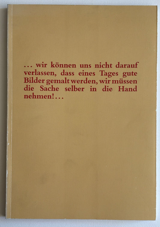 SIGMAR POLKE. …wir können uns nicht darauf verlassen, dass eines Tages gute Bilder gemalt warden, wir müssen die Sache selber in die Hand nehmen!...